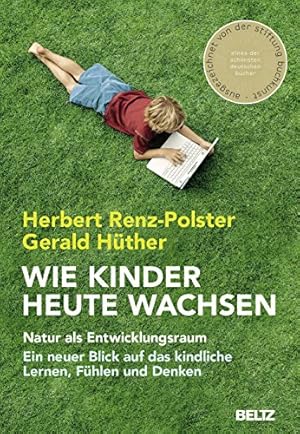 Imagen del vendedor de Wie Kinder heute wachsen: Natur als Entwicklungsraum. Ein neuer Blick auf das kindliche Lernen, Fühlen und Denken a la venta por WeBuyBooks