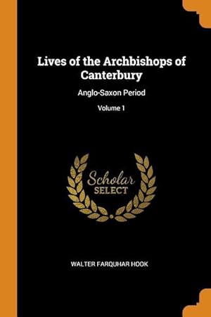 Bild des Verkufers fr Lives of the Archbishops of Canterbury: Anglo-Saxon Period Volume 1 zum Verkauf von moluna