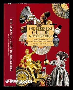Seller image for The essential guide to collectibles : a source book of public collections in Europe and the U.S.A. / Alistair McAlpine & Cathy Giangrande for sale by MW Books Ltd.