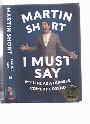 Immagine del venditore per I Must Say: My Life as a Humble Comedy Legend -by Martin Short - SIGNED ( Canadian Comedian / Autobiography / Westdale High School / Hamilton, Ontario related) venduto da Leonard Shoup