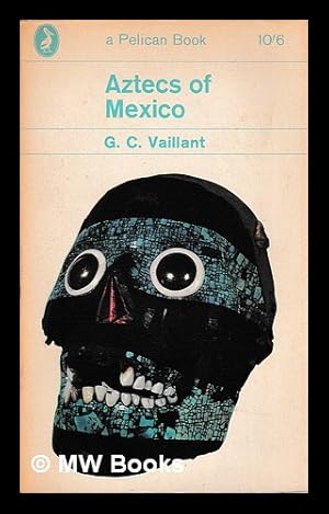 Seller image for Aztecs of Mexico. Origin, rise and fall of the Aztec nation. Revised by Suzannah B. Vaillant. (New edition.) for sale by MW Books Ltd.