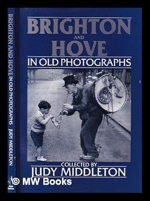 Imagen del vendedor de Brighton and Hove in old photographs / collected by Judy Middleton a la venta por MW Books Ltd.