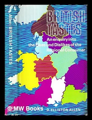 Seller image for British tastes: an enquiry into the likes and dislikes of the regional consumer / [by] D. Elliston Allen for sale by MW Books Ltd.