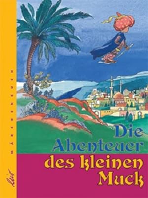 Bild des Verkufers fr Die Abenteuer des kleinen Muck [Mrchenbuch] zum Verkauf von Berliner Bchertisch eG