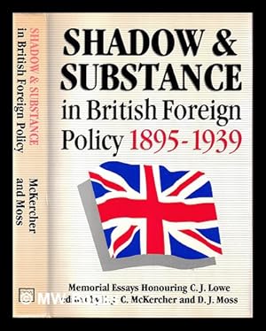 Imagen del vendedor de Shadow and substance in British foreign policy, 1895-1939 : memorial essays honouring C.J. Lowe / edited by B.J.C. McKercher and D.J. Moss a la venta por MW Books Ltd.