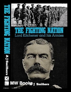 Bild des Verkufers fr The fighting nation : Lord Kitchener and his armies / by A.J. Smithers zum Verkauf von MW Books Ltd.