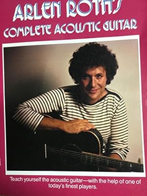 Immagine del venditore per Arlen Roth's Complete Acoustic Guitar venduto da WeBuyBooks