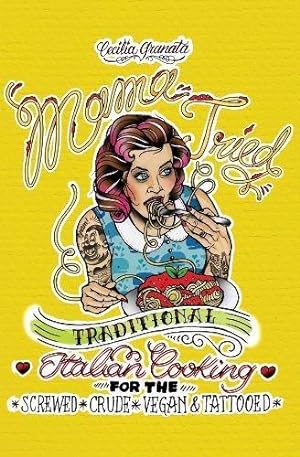 Seller image for Mama Tried : Traditional Italian Cooking for the Screwed, Crude, Vegan, and Tattooed (Vegan Cookbooks) for sale by WeBuyBooks