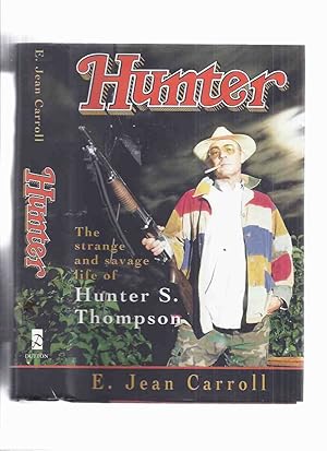 HUNTER: The Strange and Savage Story of Hunter S Thompson -by E Jean Carroll ( Biography )