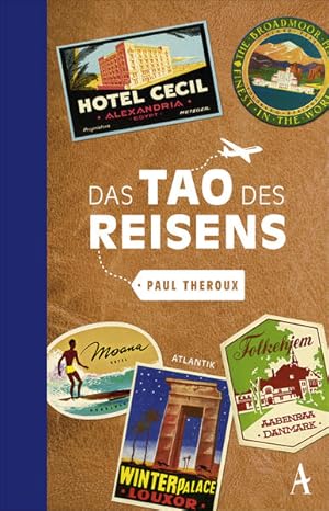 Das Tao des Reisens Paul Theroux. Aus dem amerikan. Engl. von Heike Schlatterer