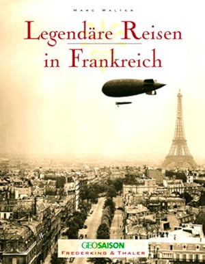 Legendäre Reisen in Frankreich Marc Walter. Alain Rustenholz ; Sabine Arqué. Aus dem Franz. von K...