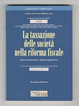 TASSAZIONE (LA) delle società nella riforma fiscale. Linee Strutturali e riflessi applicativi. [....