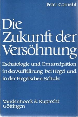 Image du vendeur pour Die Zukunft der Vershnung. Eschatologie und Emanzipation in der Aufklrung, bei Hegel und in der Hegelschen Schule. mis en vente par nika-books, art & crafts GbR