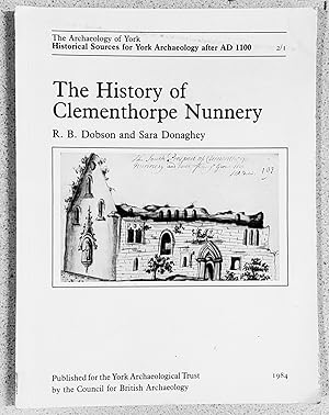 Imagen del vendedor de The History of Clementhorpe Nunnery (Historical Sources for York Archaeology after AD 1100) a la venta por Shore Books