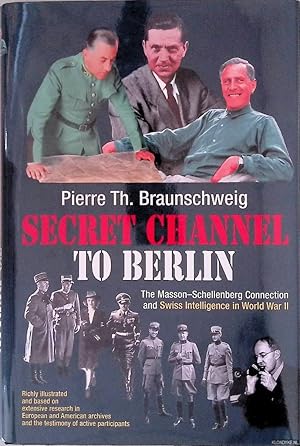 Bild des Verkufers fr Secret Channel To Berlin: The Masson-Schellenberg Connection and Swiss Intelligence in World War II zum Verkauf von Klondyke