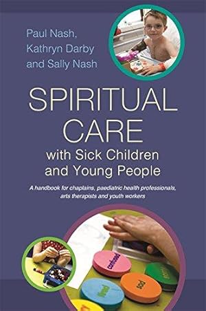 Image du vendeur pour Spiritual Care with Sick Children and Young People: A handbook for chaplains, paediatric health professionals, arts therapists and youth workers mis en vente par WeBuyBooks
