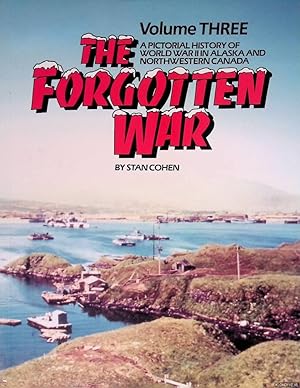 Bild des Verkufers fr The Forgotten War. Volume Three: A Pictorial History of World War II in Alaska and Northwestern Canada zum Verkauf von Klondyke