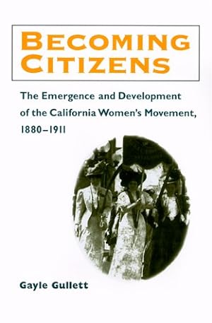 Seller image for Becoming Citizens: The Emergence and Development of the California Women's Movement, 1880-1911 (Women in American History) for sale by WeBuyBooks