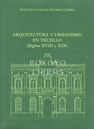 Imagen del vendedor de Arquitectura y urbanismo en Trujillo (Siglos XVIII y XIX) a la venta por Boxoyo Libros S.L.