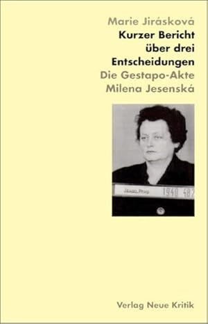 Kurzer Bericht über drei Entscheidungen : die Gestapo-Akte Milena Jesenská. Aus dem Tschech. von ...