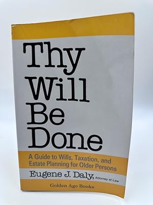 Imagen del vendedor de Thy Will be Done A Guide to Wills, Taxation, and Estate Planning for Older Persons a la venta por Dean Family Enterprise