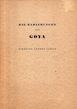 Seller image for Die Radierungen // Sammlung Andres Laszlo. Die "Caprichos". "Desastres de la Guerra." Die "Tauromachia". Die "Proverbios" // Die Kommentare des vorliegenden Katalogs sind dem Werke von Andres Laszlo ber Goya entnommen. for sale by nika-books, art & crafts GbR