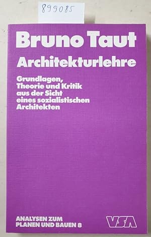 Architekturlehre. Grundlagen, Theorie und Kritik aus der Sicht eines sozialistischen Architekten....