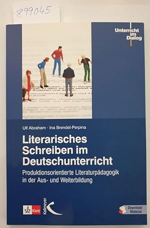 Literarisches Schreiben im Deutschunterricht : Produktionsorientierte Literaturpädagogik in der A...