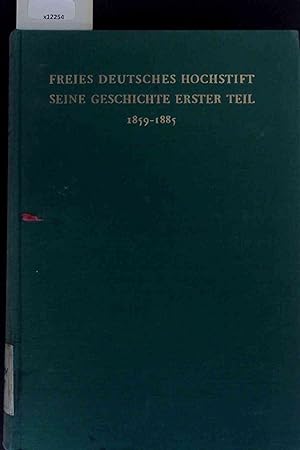 Bild des Verkufers fr Freies Deutsches Hochstift. Seine Geschichte, Erster Teil 1859-1885 zum Verkauf von Antiquariat Bookfarm