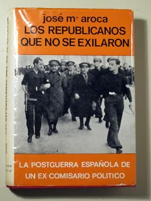 Bild des Verkufers fr LOS REPUBLICANOS QUE NO SE EXILIARON La postguerra espaola de un ex-comisario poltico - Barcelona 1969 zum Verkauf von Llibres del Mirall