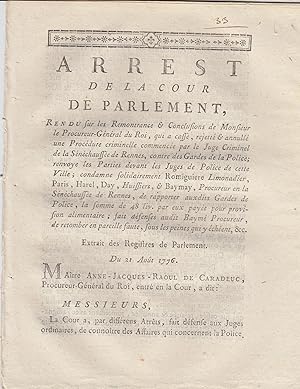 Bild des Verkufers fr Arrest de la Cour de Parlement rendu sur les remontrances & conclusions de Monsieur le Procureur-Gnral du Roi, qui  cass, rejett & annull une Procdure criminelle commence par le Juge Criminel de la Snchausse de Rennes, contre des Gardes de la Police ; renvoye les Parties devant les Juges de Police de cette ville , condamne solidairement Romiguiere, limonadier, Paris, Harel, Day, huissiers, & Baymay, Procureur de la snchausse de Rennes du 21 aout 1776 zum Verkauf von PRISCA