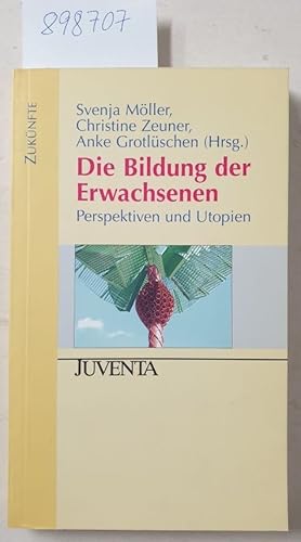 Seller image for Die Bildung der Erwachsenen : Perspektiven und Utopien ; fr Peter Faulstich zum 65. Geburtstag. for sale by Versand-Antiquariat Konrad von Agris e.K.