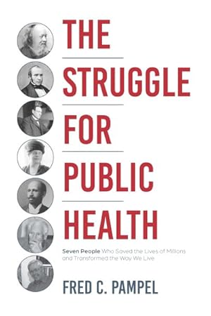 Seller image for Struggle for Public Health : Seven People Who Saved the Lives of Millions and Transformed the Way We Live for sale by GreatBookPrices