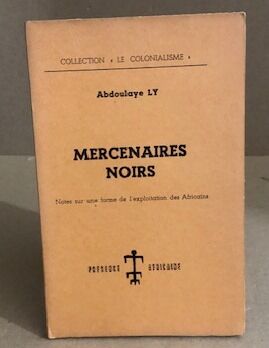 Mercenaires noirs / notes sur une forme de l'exploitation des africains