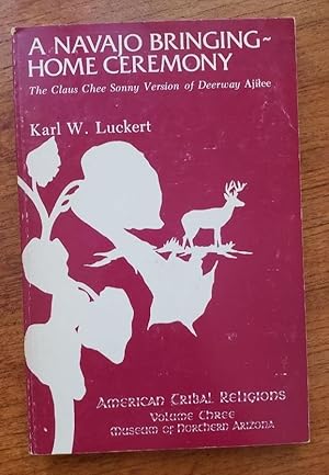 Imagen del vendedor de A Navajo Bringing-Home Ceremony: The Claus Chee Sonny Version of Deerway Ajilee (American Tribal Religions, Volume Three) a la venta por Booksphere