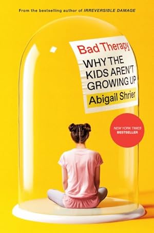 Imagen del vendedor de Bad Therapy : Why the Kids Aren't Growing Up a la venta por GreatBookPrices