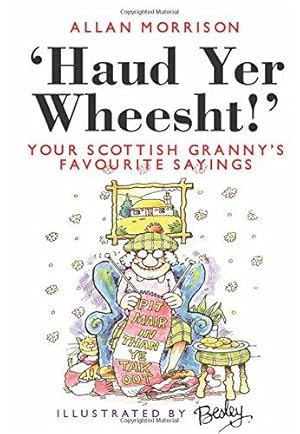 Imagen del vendedor de Haud Yer Wheesht!: Your Scottish Granny's Favourite Sayings a la venta por WeBuyBooks