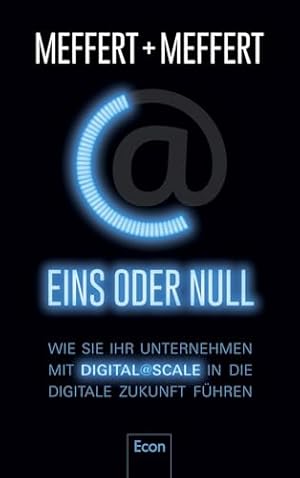 Bild des Verkufers fr Eins oder Null: Wie Sie Ihr Unternehmen mit Digital@Scale in die digitale Zukunft führen zum Verkauf von WeBuyBooks