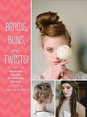 Bild des Verkufers fr Braids, Buns, and Twists!: Step-By-Step Tutorials for 80 Fabulous Hairstyles zum Verkauf von WeBuyBooks