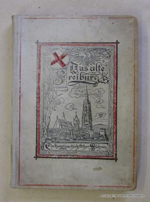 Imagen del vendedor de Das alte Freiburg. Ein geschichtlicher Fhrer zu den Kunstdenkmlern der Stadt. Ebda., Lorenz & Waetzel, 1895. Mit Titelbild, Plan u. Illustrationen im Text. 2 Bl., 111 S., 1 Bl. Or.-Lwd.; angestaubt u. fleckig. - Papier leicht gebrunt, tlw. etwas stockfleckig. a la venta por Jrgen Patzer