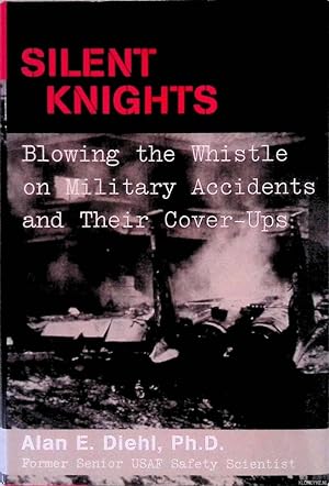 Bild des Verkufers fr Silent Knights: Blowing the Whistle on Military Accidents and Their Cover-ups zum Verkauf von Klondyke