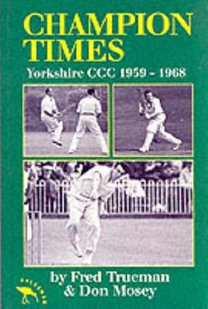 Imagen del vendedor de Champion Times: Yorkshire County Cricket Club 1959-1968 a la venta por WeBuyBooks