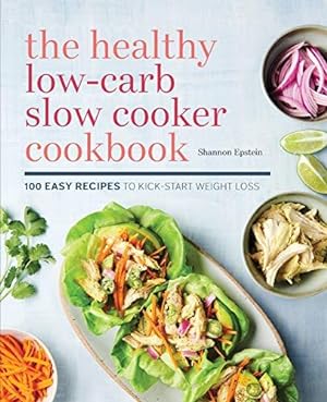 Seller image for The Healthy Low-Carb Slow Cooker Cookbook: 100 Easy Recipes to Kickstart Weight Loss for sale by WeBuyBooks