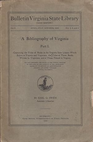 Imagen del vendedor de A Bibliography of Virginia Part I. Containing the Titles of Books in the Virginia State Library Which Relate to Virginia and Virginians, the Titles of Those Books Written by Virginians, and of Those Printed in Virginia Vol. 8 April, July, October, 1915. Nos. 2, 3, 4 a la venta por Americana Books, ABAA