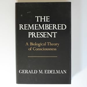 The Remembered Present: A Biological Theory Of Consciousness