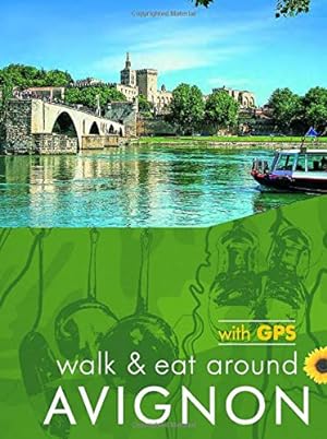 Bild des Verkufers fr Avignon Walk and Eat Sunflower Guide: Walks, restaurants and recipes (Sunflower Walk & Eat Guide) zum Verkauf von WeBuyBooks