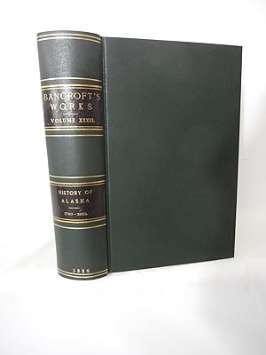 Bild des Verkufers fr The Works of Hubert Howe Bancroft. History of Alaska, 1730-1885, Bancroft Volume XXXIII zum Verkauf von Pacific Coast Books, ABAA,ILAB