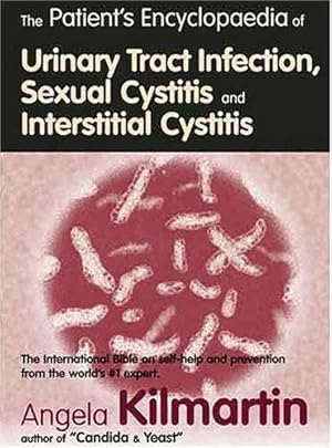 Seller image for The Patient's Encyclopaedia of Urinary Tract Infection, Sexual Cystitis and Interstitial Cystitis: The International Bible on self-help for sale by WeBuyBooks