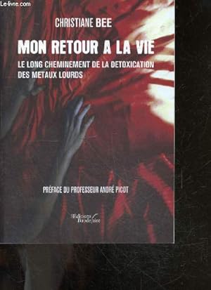 Bild des Verkufers fr Mon retour a la vie - le long cheminement de la dtoxication des mtaux lourds zum Verkauf von Le-Livre