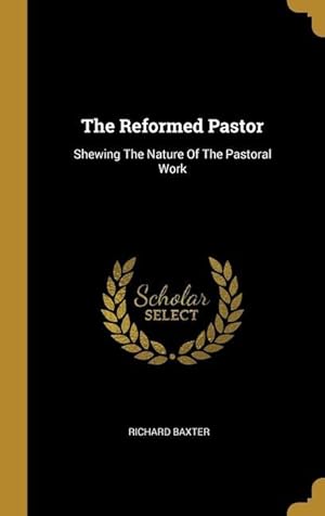 Bild des Verkufers fr The Reformed Pastor: Shewing The Nature Of The Pastoral Work zum Verkauf von moluna